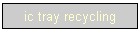 ic tray recycling
