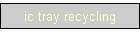 ic tray recycling